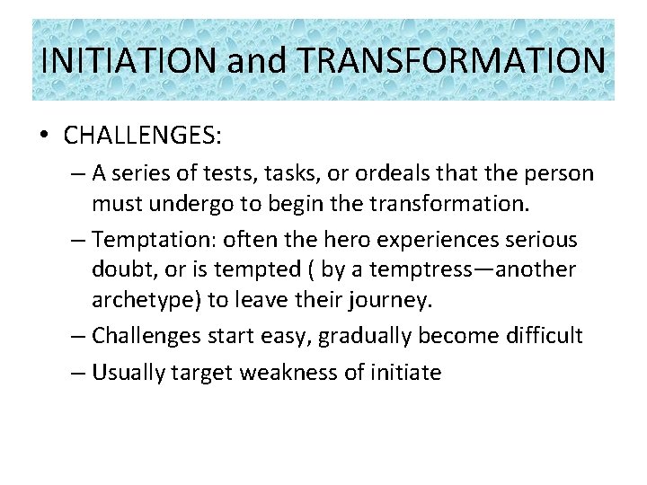 INITIATION and TRANSFORMATION • CHALLENGES: – A series of tests, tasks, or ordeals that