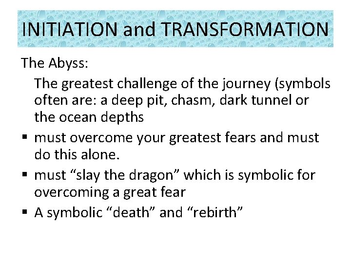 INITIATION and TRANSFORMATION The Abyss: The greatest challenge of the journey (symbols often are: