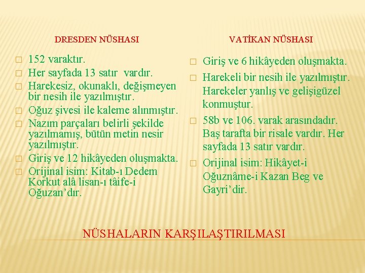 DRESDEN NÜSHASI � � � � 152 varaktır. Her sayfada 13 satır vardır. Harekesiz,