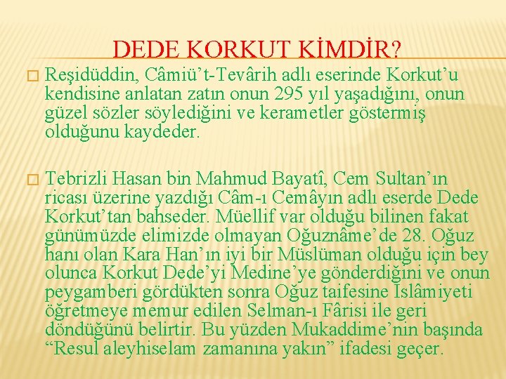 DEDE KORKUT KİMDİR? � Reşidüddin, Câmiü’t-Tevârih adlı eserinde Korkut’u kendisine anlatan zatın onun 295
