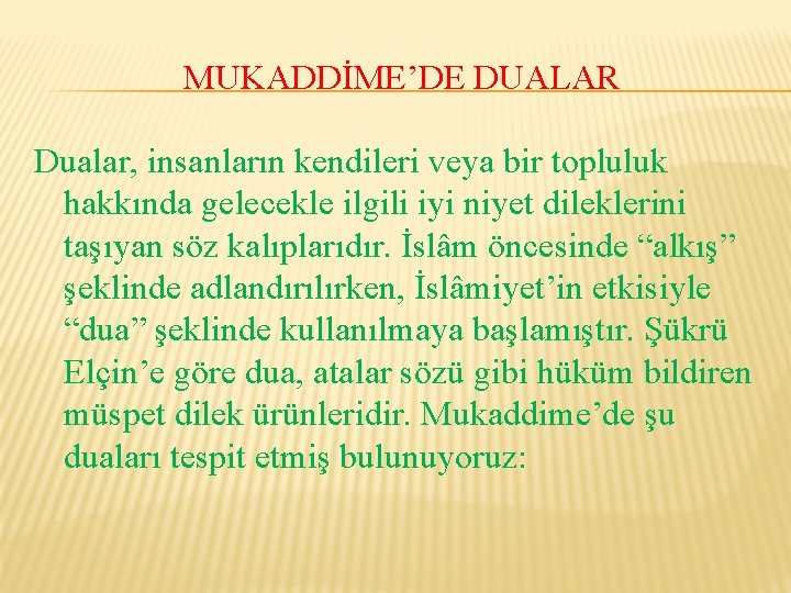 MUKADDİME’DE DUALAR Dualar, insanların kendileri veya bir topluluk hakkında gelecekle ilgili iyi niyet dileklerini