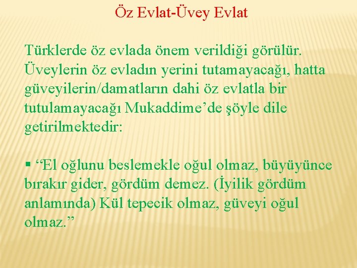 Öz Evlat-Üvey Evlat Türklerde öz evlada önem verildiği görülür. Üveylerin öz evladın yerini tutamayacağı,