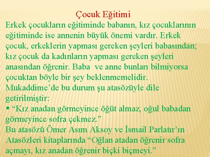 Çocuk Eğitimi Erkek çocukların eğitiminde babanın, kız çocuklarının eğitiminde ise annenin büyük önemi vardır.