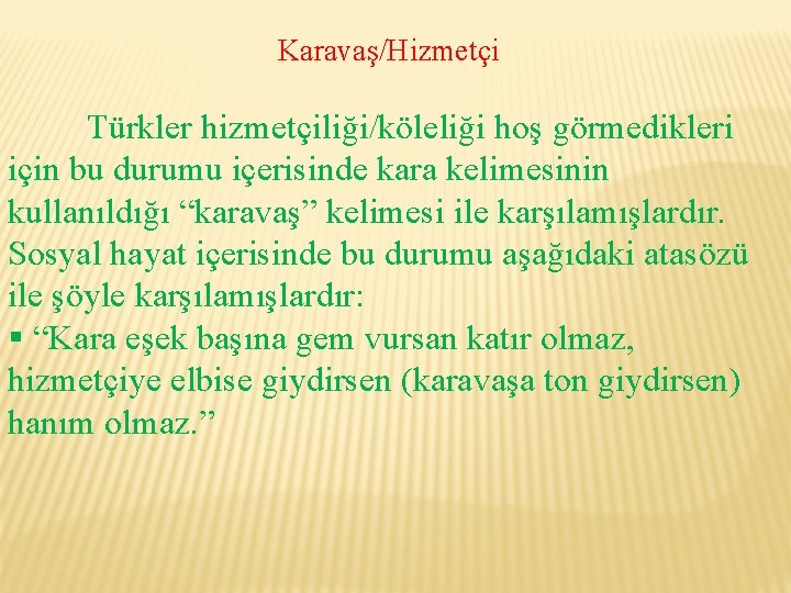 Karavaş/Hizmetçi Türkler hizmetçiliği/köleliği hoş görmedikleri için bu durumu içerisinde kara kelimesinin kullanıldığı “karavaş” kelimesi