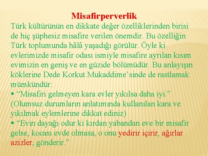 Misafirperverlik Türk kültürünün en dikkate değer özelliklerinden birisi de hiç şüphesiz misafire verilen önemdir.