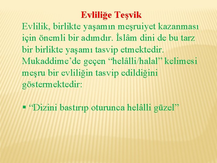 Evliliğe Teşvik Evlilik, birlikte yaşamın meşruiyet kazanması için önemli bir adımdır. İslâm dini de