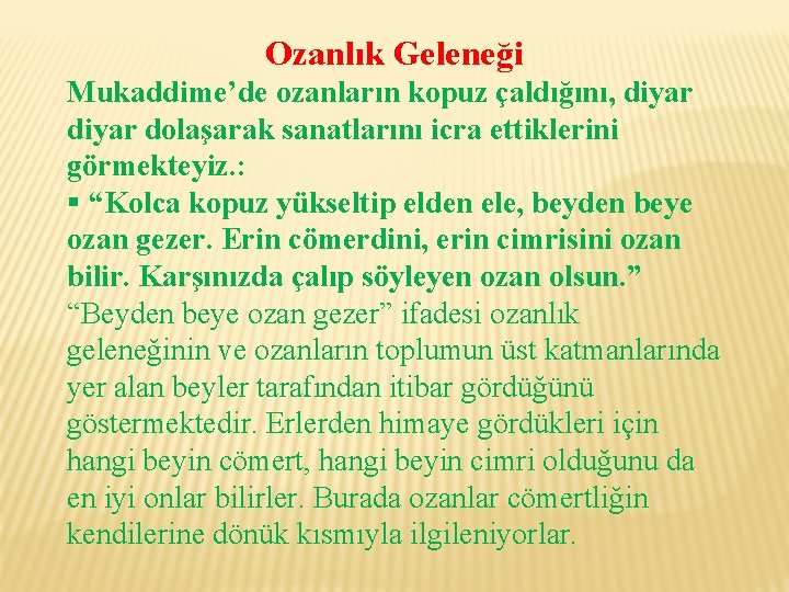 Ozanlık Geleneği Mukaddime’de ozanların kopuz çaldığını, diyar dolaşarak sanatlarını icra ettiklerini görmekteyiz. : §