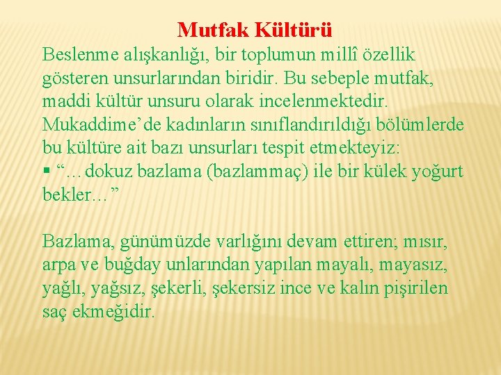 Mutfak Kültürü Beslenme alışkanlığı, bir toplumun millî özellik gösteren unsurlarından biridir. Bu sebeple mutfak,