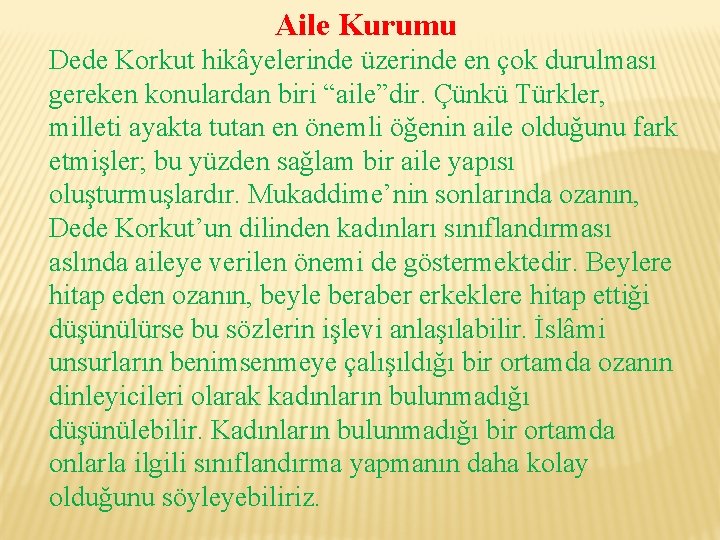 Aile Kurumu Dede Korkut hikâyelerinde üzerinde en çok durulması gereken konulardan biri “aile”dir. Çünkü