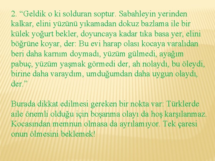 2. “Geldik o ki solduran soptur. Sabahleyin yerinden kalkar, elini yüzünü yıkamadan dokuz bazlama