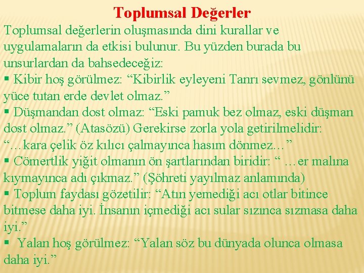 Toplumsal Değerler Toplumsal değerlerin oluşmasında dini kurallar ve uygulamaların da etkisi bulunur. Bu yüzden