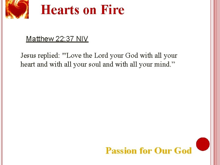 Hearts on Fire Matthew 22: 37 NIV Jesus replied: "'Love the Lord your God