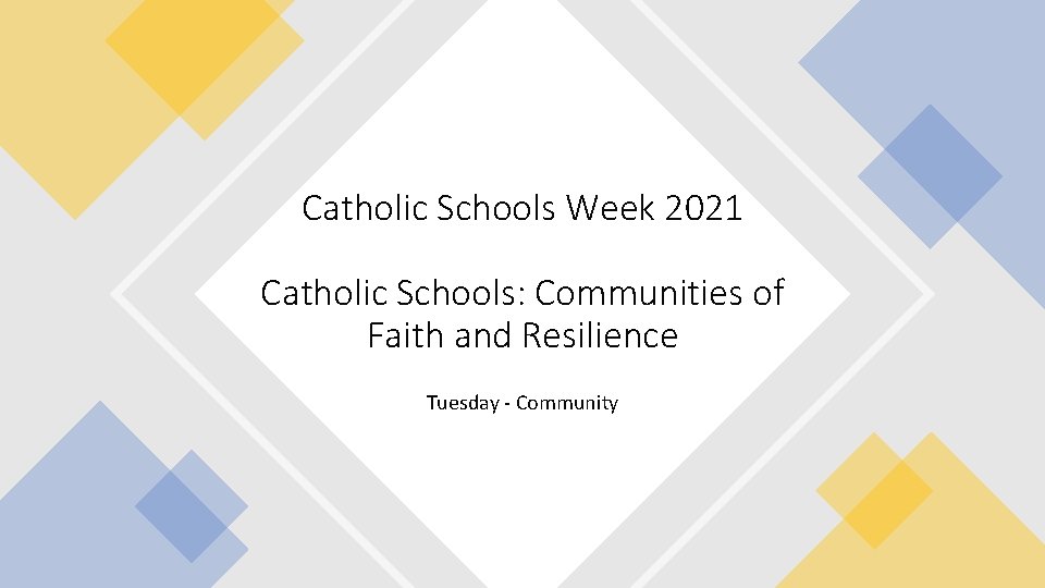 Catholic Schools Week 2021 Catholic Schools: Communities of Faith and Resilience Tuesday - Community