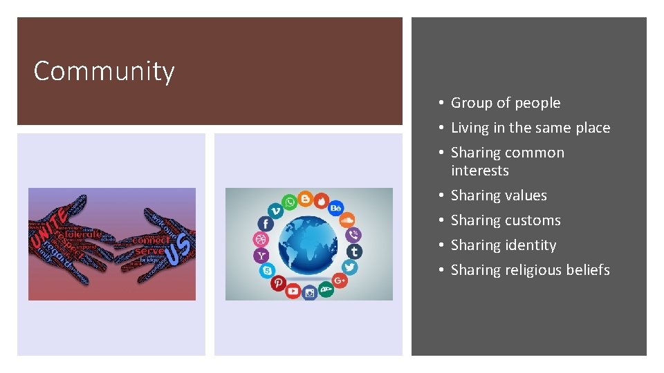 Community • Group of people • Living in the same place • Sharing common