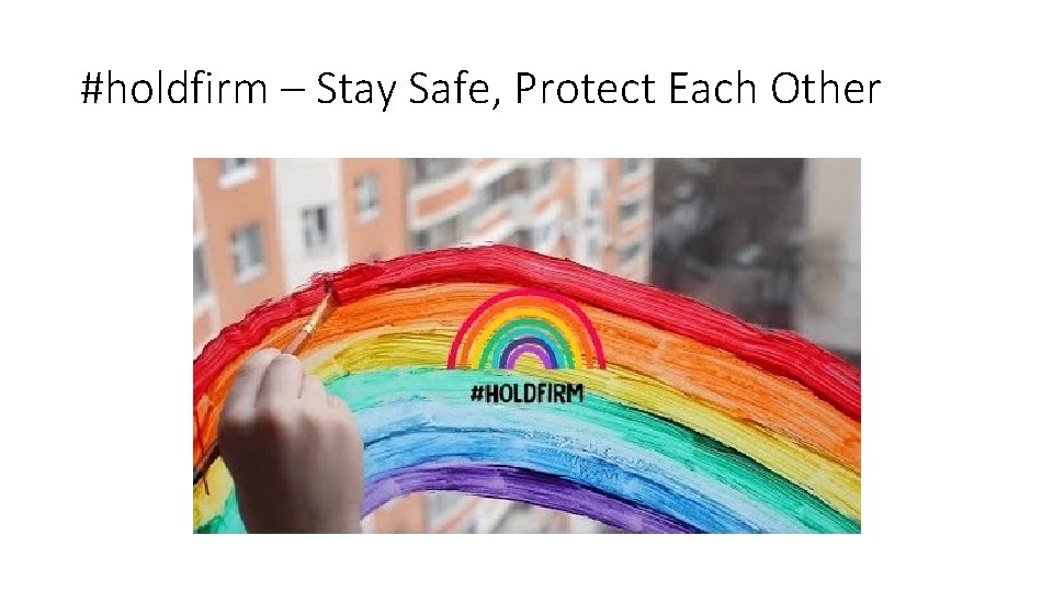 #holdfirm – Stay Safe, Protect Each Other 