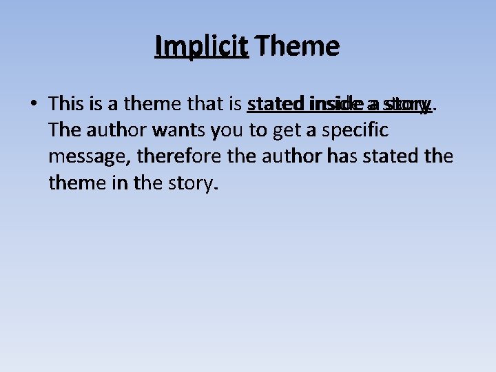 Implicit Theme • This is a theme that is stated inside aa story. The