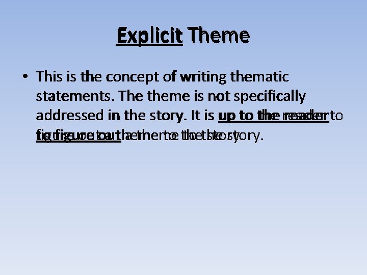 Explicit Theme • This is the concept of writing thematic statements. The theme is