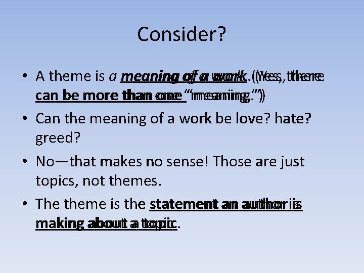 Consider? • A theme is a meaning of of aa work. (Yes, there can