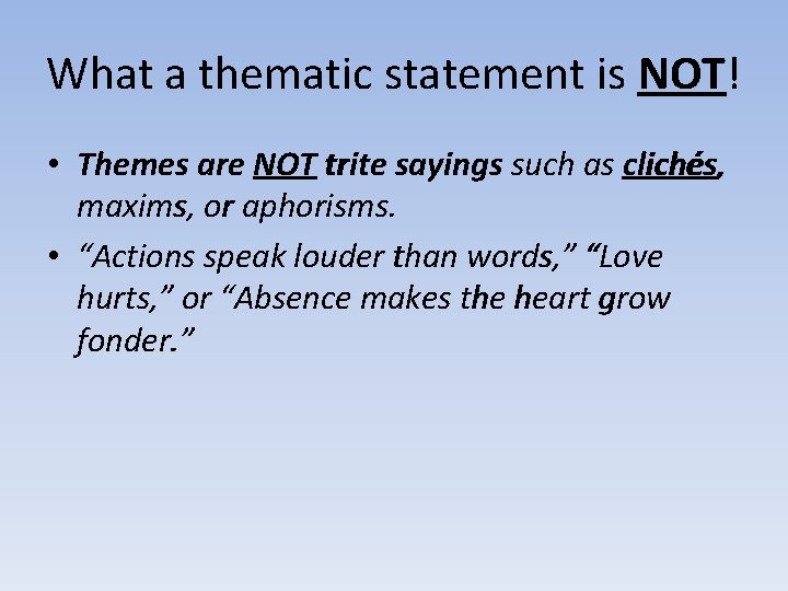 What a thematic statement is NOT! • Themes are NOT trite sayings such as