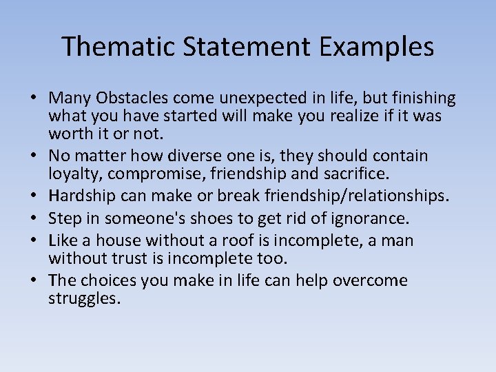 Thematic Statement Examples • Many Obstacles come unexpected in life, but finishing what you