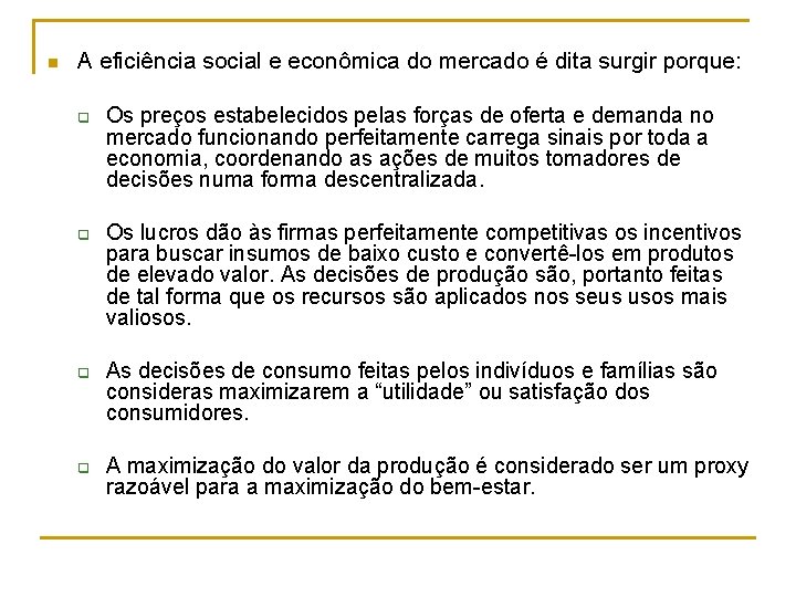 n A eficiência social e econômica do mercado é dita surgir porque: q q