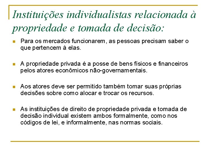 Instituições individualistas relacionada à propriedade e tomada de decisão: n Para os mercados funcionarem,