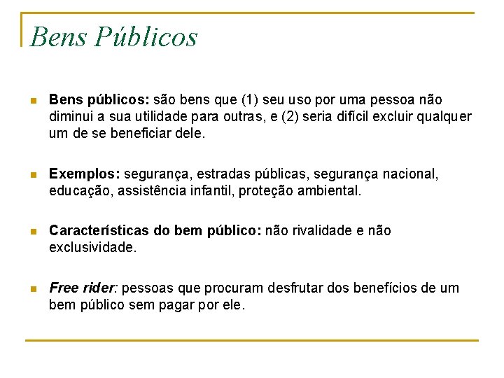 Bens Públicos n Bens públicos: são bens que (1) seu uso por uma pessoa