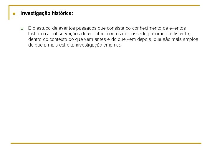 n Investigação histórica: q É o estudo de eventos passados que consiste do conhecimento