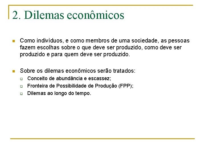 2. Dilemas econômicos n Como indivíduos, e como membros de uma sociedade, as pessoas