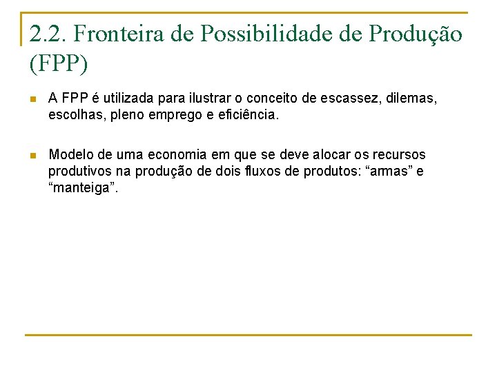 2. 2. Fronteira de Possibilidade de Produção (FPP) n A FPP é utilizada para