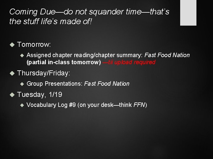 Coming Due—do not squander time—that’s the stuff life’s made of! Tomorrow: Thursday/Friday: Assigned chapter