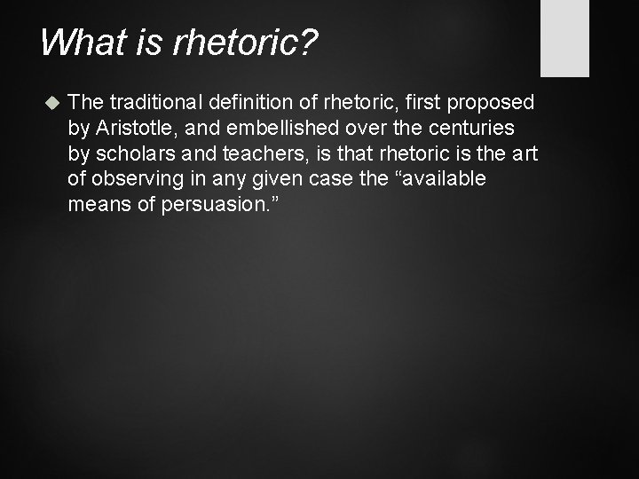 What is rhetoric? The traditional definition of rhetoric, first proposed by Aristotle, and embellished