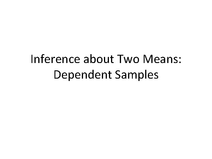 Inference about Two Means: Dependent Samples 