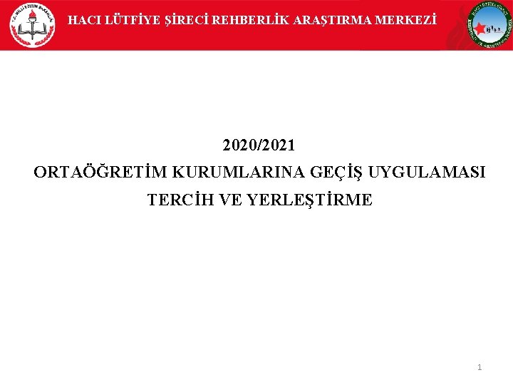 HACI LÜTFİYE ŞİRECİ REHBERLİK ARAŞTIRMA MERKEZİ 2020/2021 ORTAÖĞRETİM KURUMLARINA GEÇİŞ UYGULAMASI TERCİH VE YERLEŞTİRME