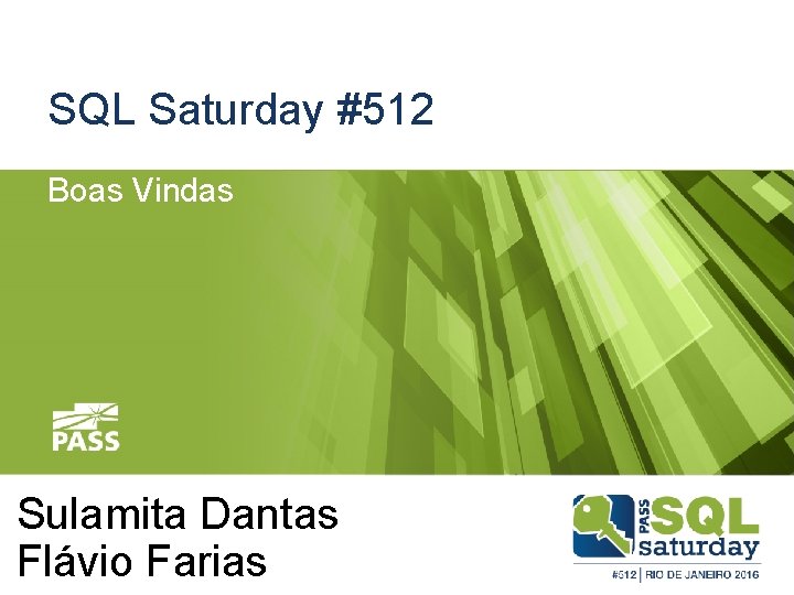 SQL Saturday #512 Boas Vindas Sulamita Dantas Flávio Farias 