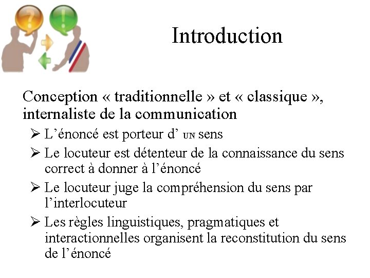 Introduction Conception « traditionnelle » et « classique » , internaliste de la communication