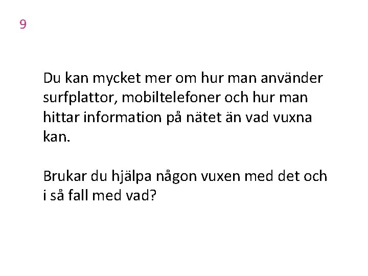 9 Du kan mycket mer om hur man använder surfplattor, mobiltelefoner och hur man