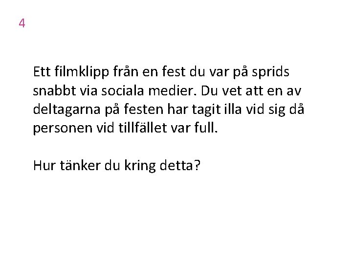 4 Ett filmklipp från en fest du var på sprids snabbt via sociala medier.