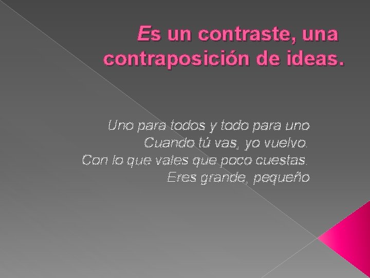 Es un contraste, una contraposición de ideas. Uno para todos y todo para uno