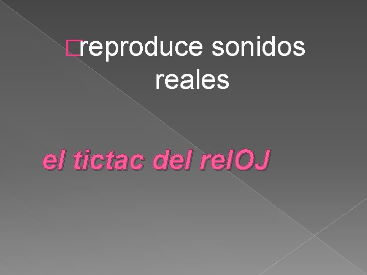 �reproduce sonidos reales el tictac del rel. OJ 