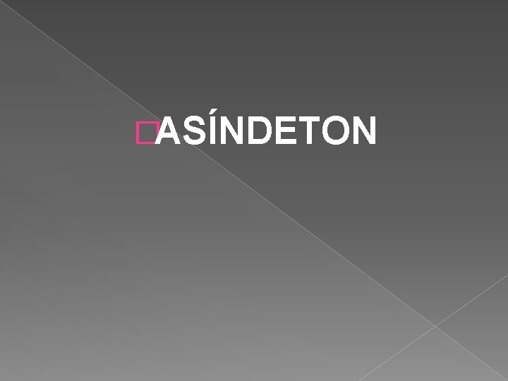 �ASÍNDETON 