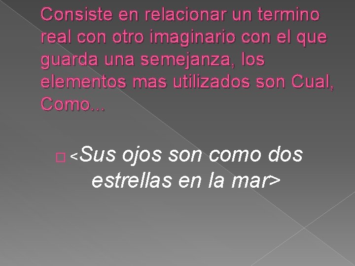 Consiste en relacionar un termino real con otro imaginario con el que guarda una