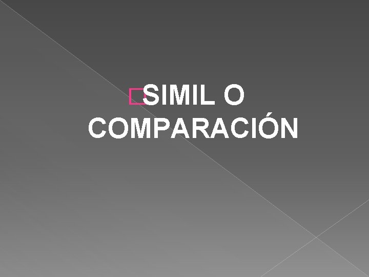 �SIMIL O COMPARACIÓN 