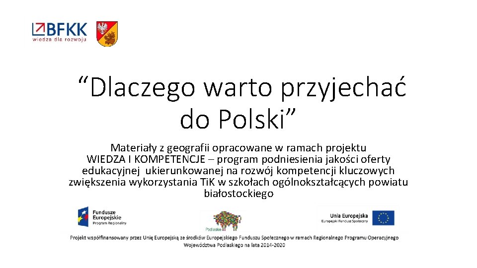 “Dlaczego warto przyjechać do Polski” Materiały z geografii opracowane w ramach projektu WIEDZA I