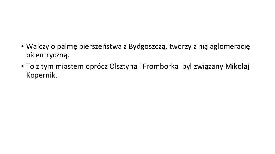  • Walczy o palmę pierszeństwa z Bydgoszczą, tworzy z nią aglomerację bicentryczną. •