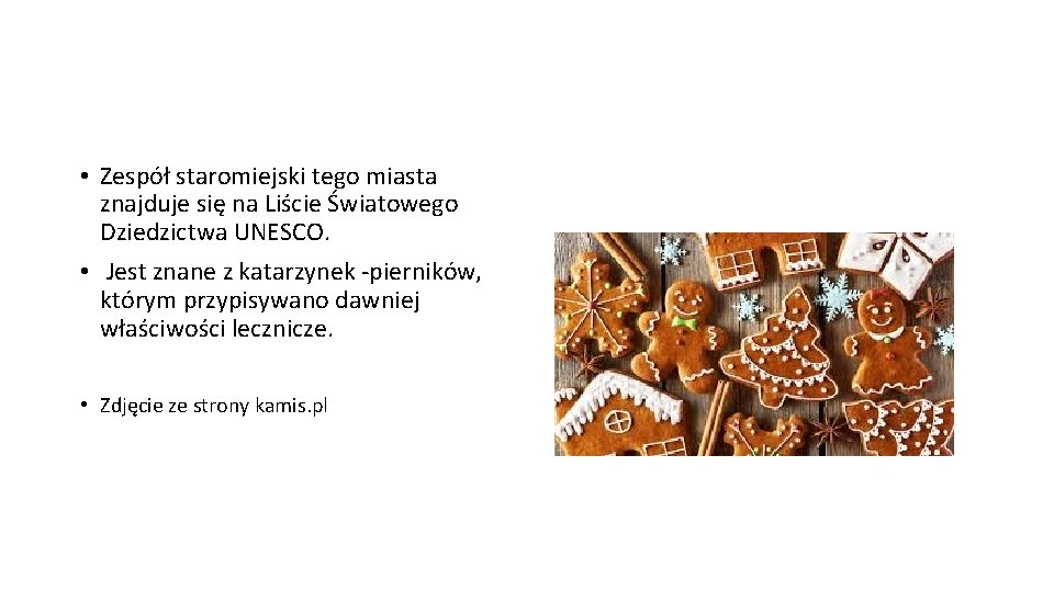  • Zespół staromiejski tego miasta znajduje się na Liście Światowego Dziedzictwa UNESCO. •