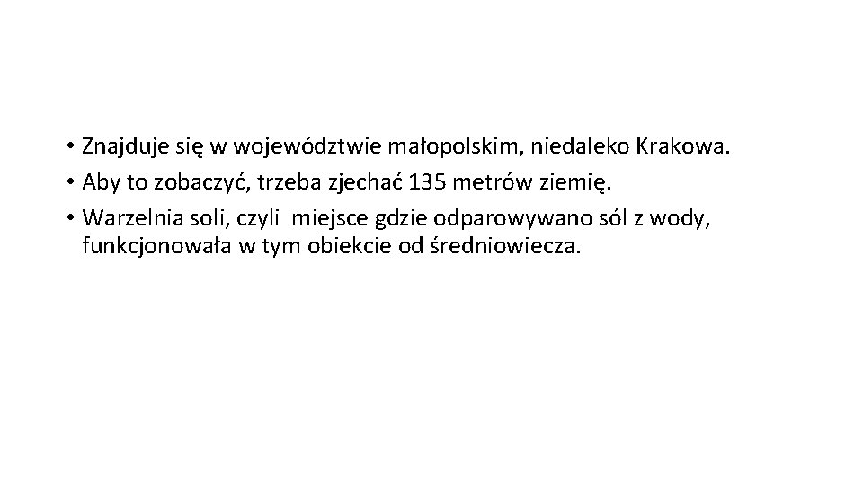  • Znajduje się w województwie małopolskim, niedaleko Krakowa. • Aby to zobaczyć, trzeba