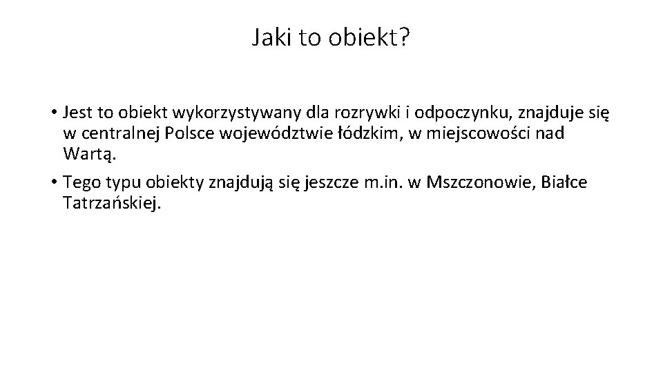 Jaki to obiekt? • Jest to obiekt wykorzystywany dla rozrywki i odpoczynku, znajduje się