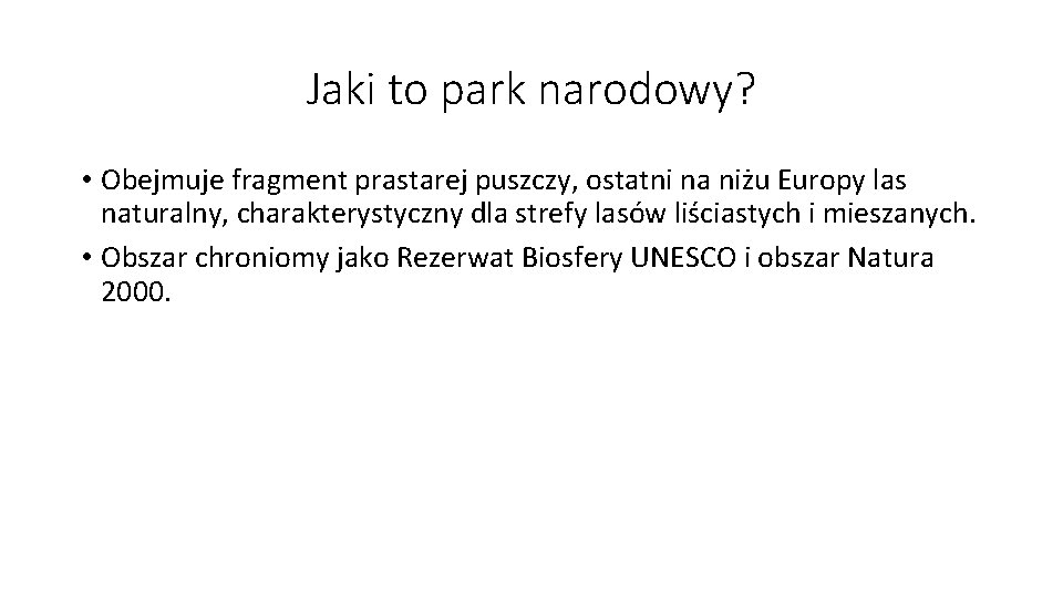 Jaki to park narodowy? • Obejmuje fragment prastarej puszczy, ostatni na niżu Europy las