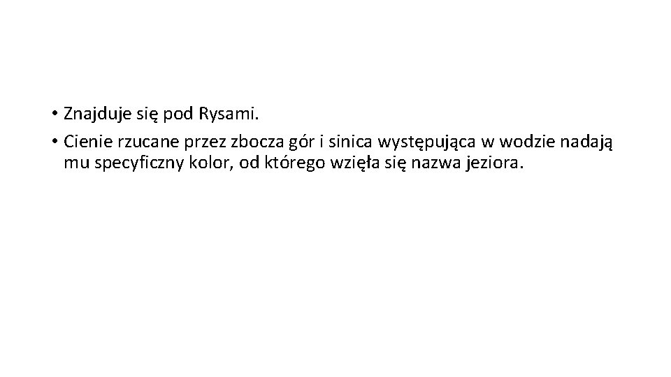  • Znajduje się pod Rysami. • Cienie rzucane przez zbocza gór i sinica